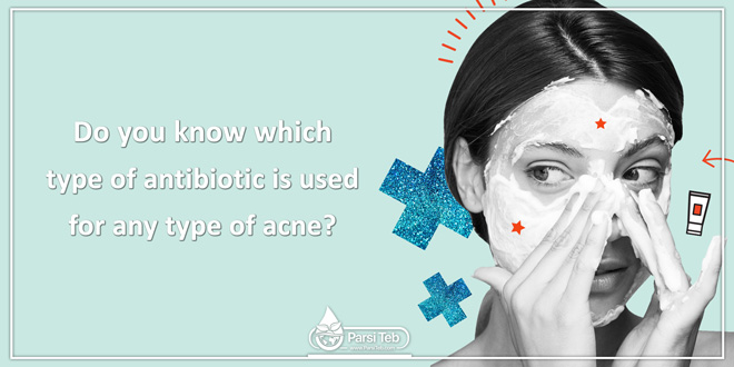 Do you know which type of antibiotic is used for any type of acne?