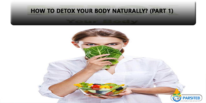 How to detox your body naturally? (Part 1)